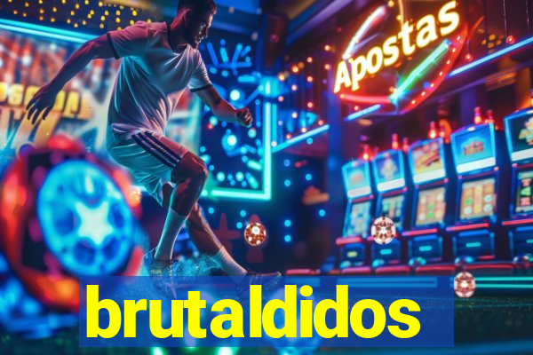brutaldidos