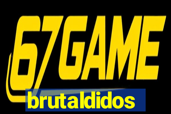 brutaldidos