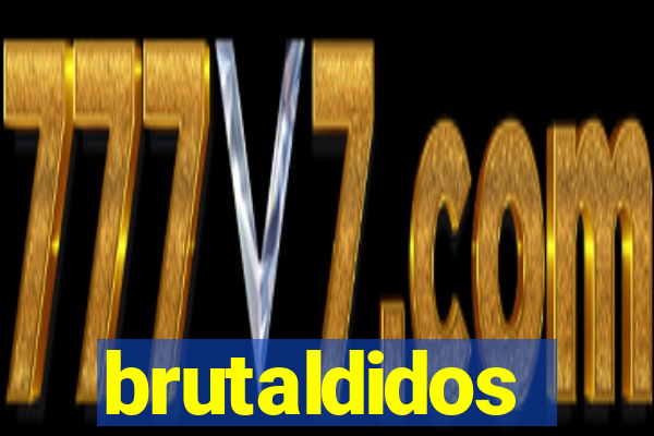 brutaldidos