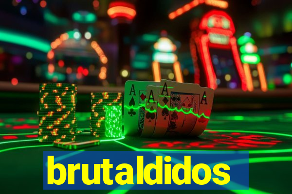 brutaldidos