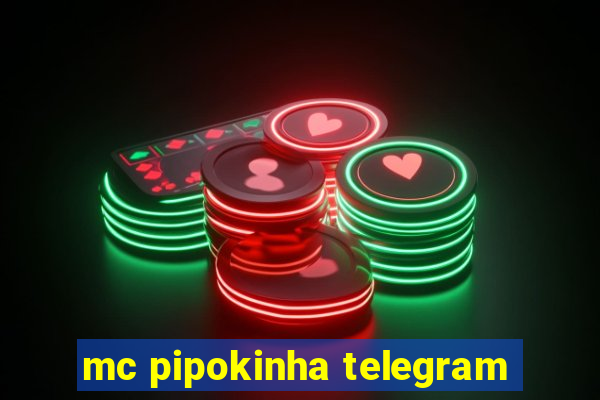 mc pipokinha telegram