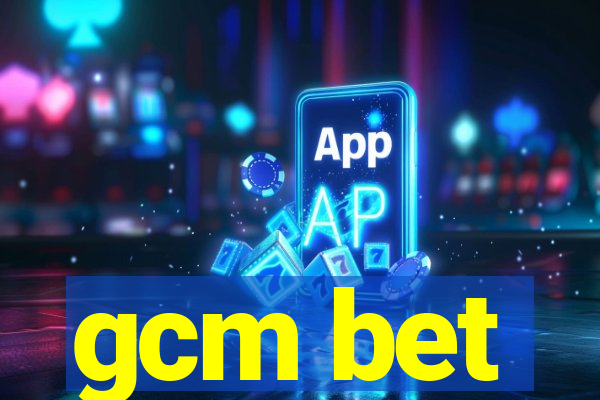 gcm bet