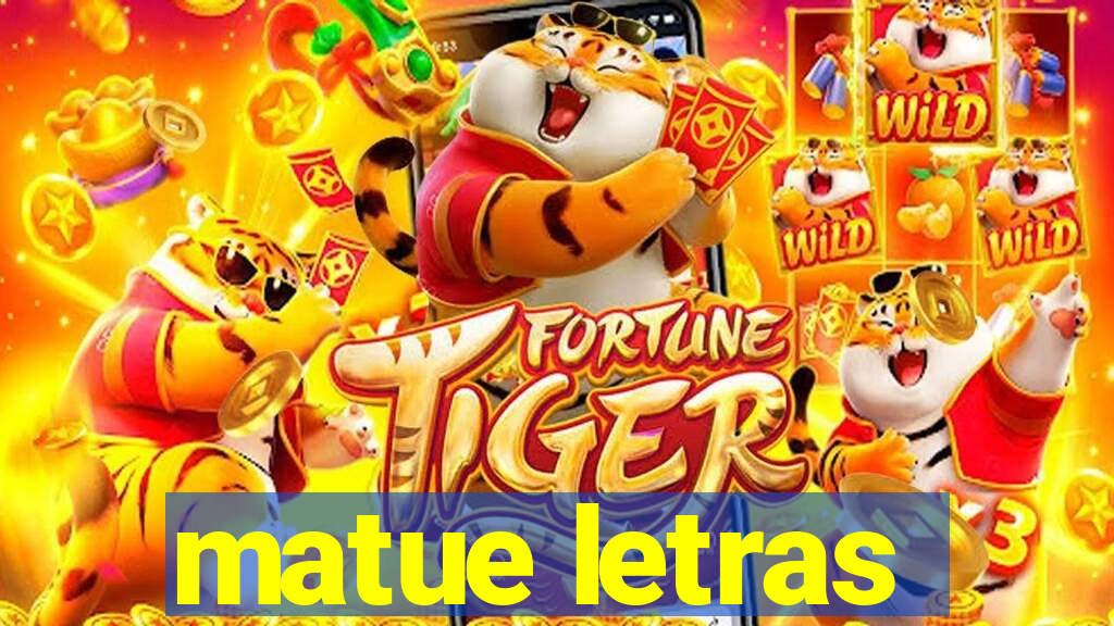 matue letras