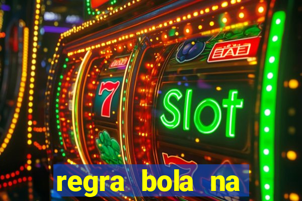 regra bola na trave betano