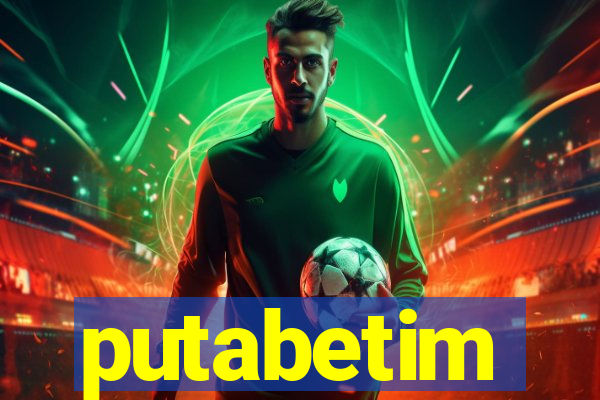putabetim
