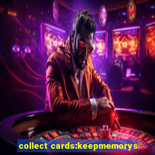 collect cards:keepmemorys