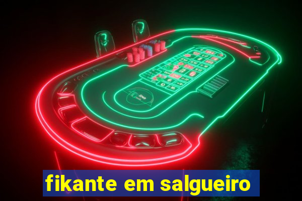 fikante em salgueiro