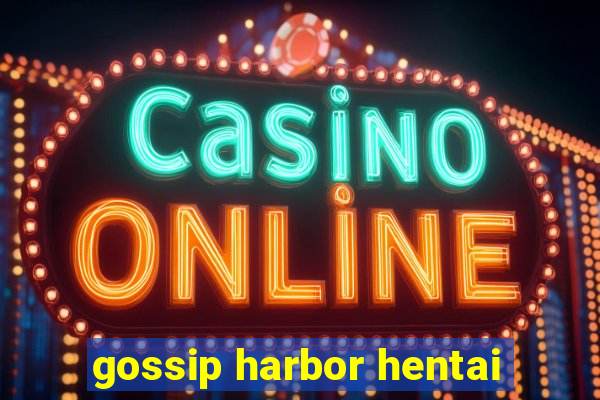 gossip harbor hentai