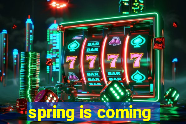 spring is coming