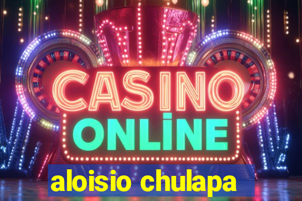 aloisio chulapa