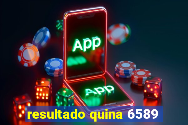 resultado quina 6589