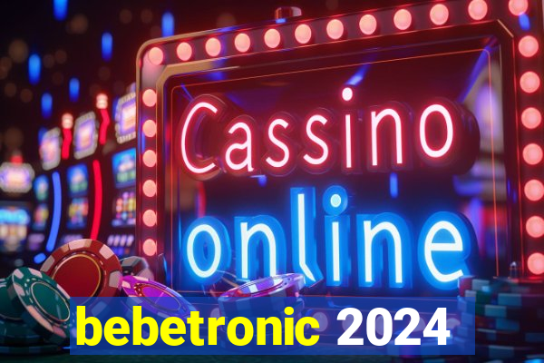 bebetronic 2024