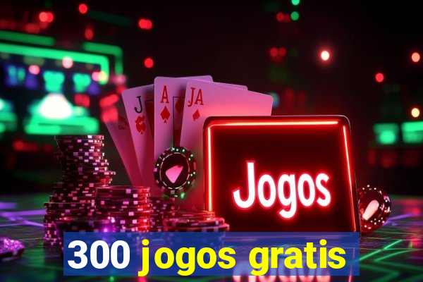 300 jogos gratis