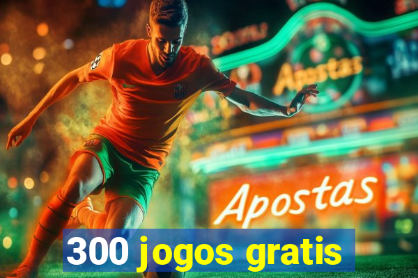 300 jogos gratis
