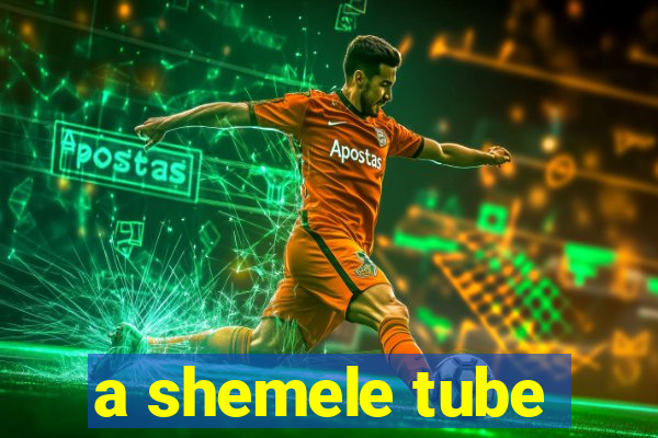 a shemele tube