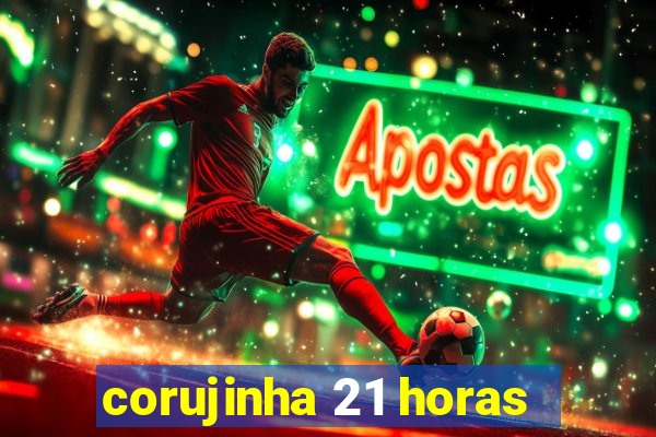 corujinha 21 horas