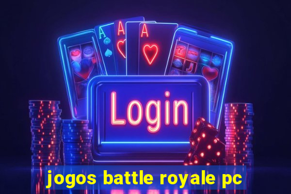 jogos battle royale pc