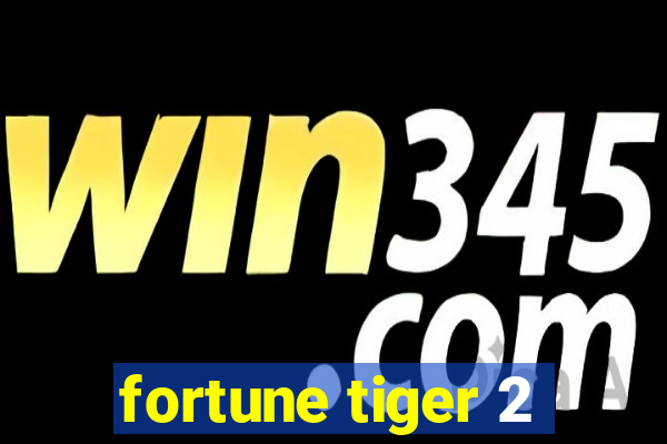 fortune tiger 2
