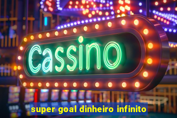 super goal dinheiro infinito