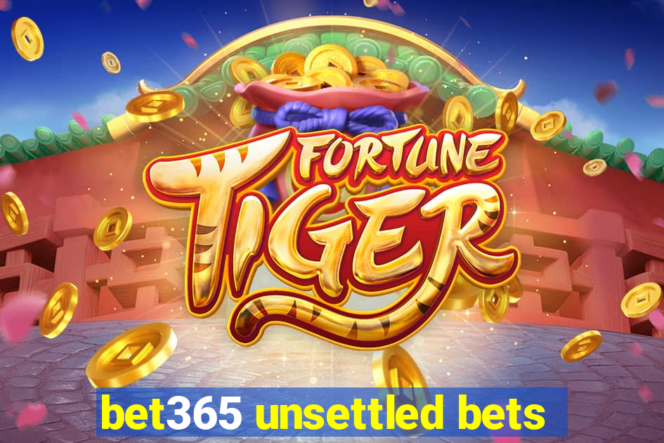 bet365 unsettled bets