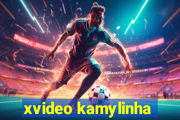 xvideo kamylinha