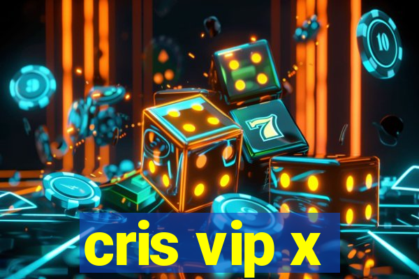 cris vip x