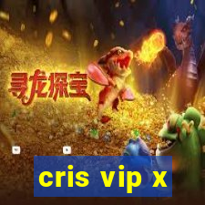 cris vip x
