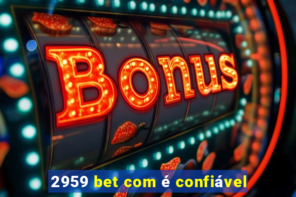 2959 bet com é confiável