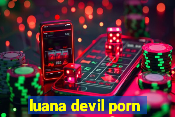 luana devil porn