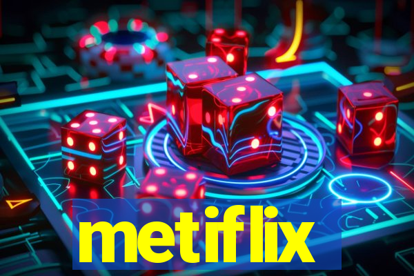 metiflix