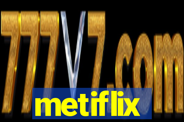 metiflix