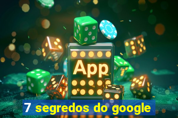 7 segredos do google