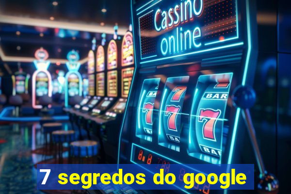 7 segredos do google