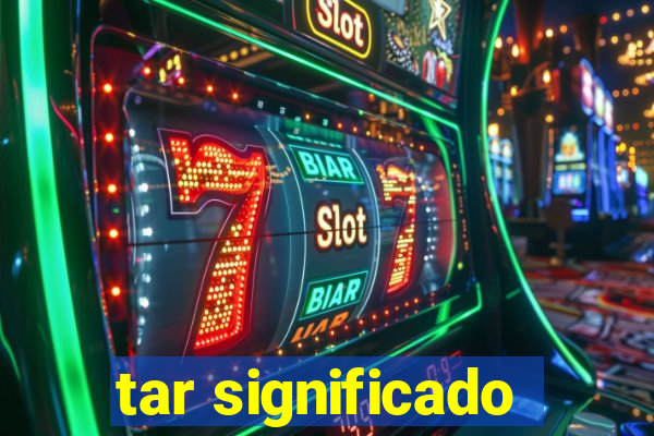 tar significado