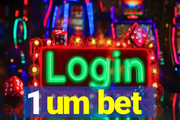1 um bet