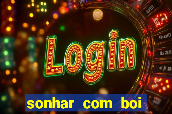sonhar com boi jogo do bicho