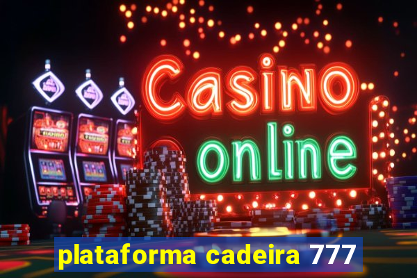 plataforma cadeira 777
