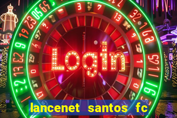 lancenet santos fc ultimas noticias