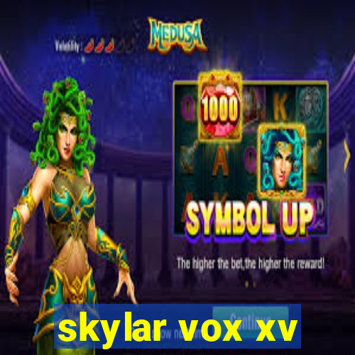 skylar vox xv