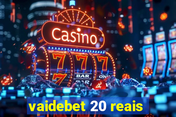 vaidebet 20 reais