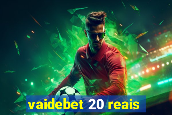 vaidebet 20 reais