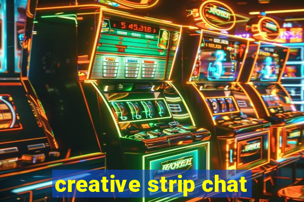 creative strip chat