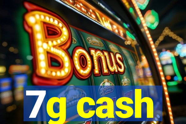 7g cash