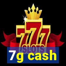 7g cash