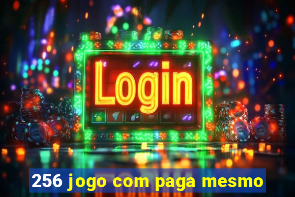 256 jogo com paga mesmo