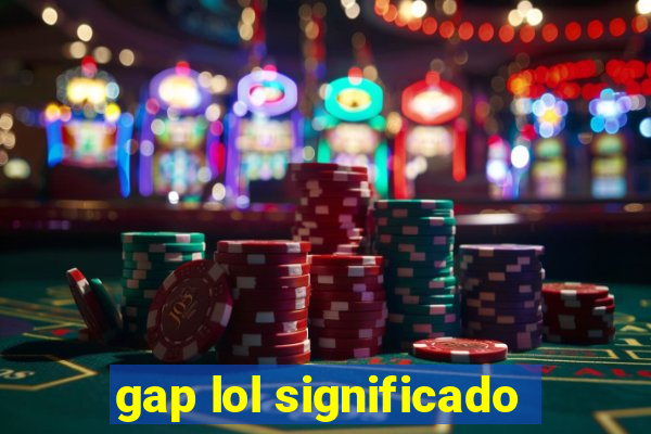 gap lol significado