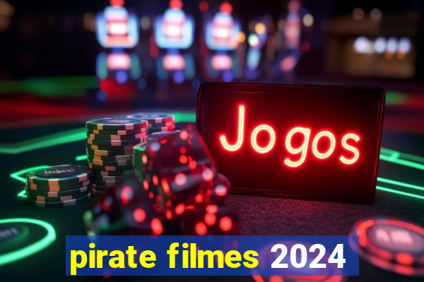 pirate filmes 2024