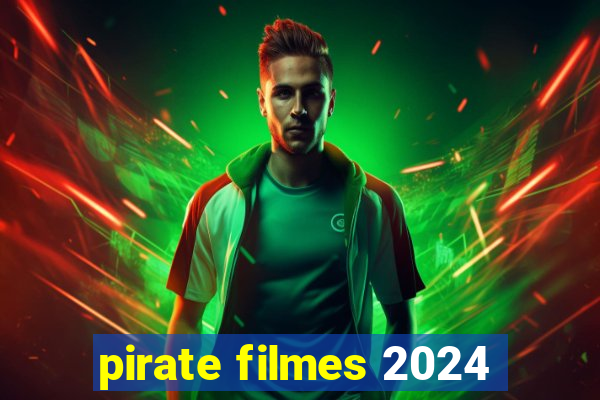 pirate filmes 2024