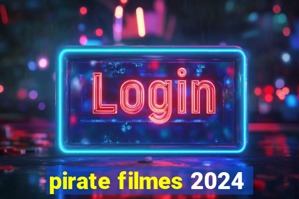 pirate filmes 2024