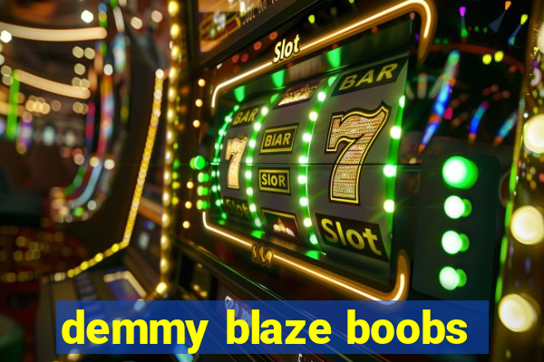 demmy blaze boobs